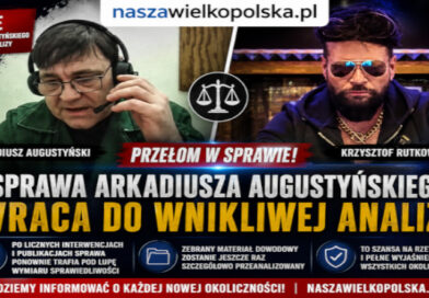 Sprawa Arkadiusza Augustyńskiego wraca do wnikliwej analizy po publikacjach NaszaWielkopolska.pl i interwencjach Biura Rutkowski