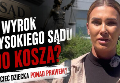 Wyrok Wysokiego Sądu do kosza? Ojciec dziecka ponad prawem?